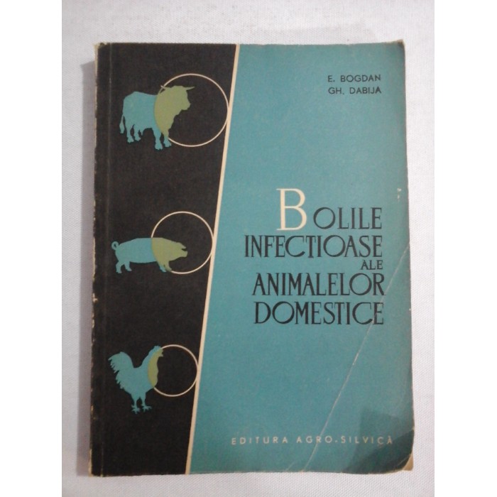 BOLILE INFECTIOASE ALE ANIMALELOR DOMESTICE - E. BOGDAN, GH. DABIJA BOLILE INFECTIOASE ALE ANIMALELOR DOMESTICE - E. BOGDAN, GH. DABIJA